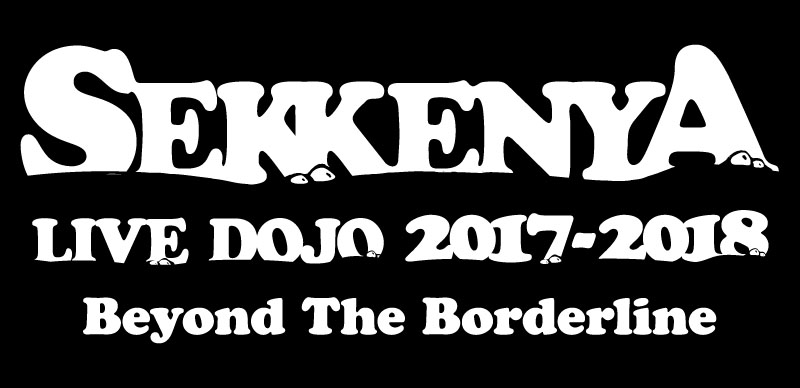 SEKKENYA LIVE DOJO 2017-2018　Beyond The Borderline